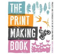 The Print Making Book: Projects and Techniques in the Art of Hand-Printing