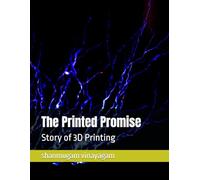 The Printed Promise: Story of 3D Printing
