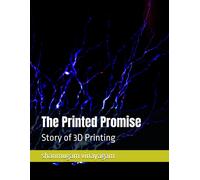 The Printed Promise: Story Of 3d Printing