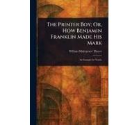 The Printer Boy; Or, How Benjamin Franklin Made His Mark