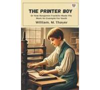 The Printer Boy Or How Benjamin Franklin Made His Mark An Example For Youth