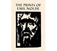 The Prints Of Emil Nolde: (1897-1956)