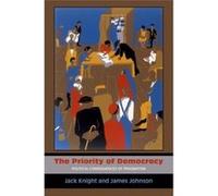 The Priority Of Democracy: Political Consequences Of Pragmatism (Russell Sage Foundation Copub) (Hardcover) Jack Knight, James Johnson (Auteur)