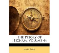 The Priory of Hexham, Volume 44