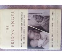 The Prison Angel: Mother Antonia's Journey From Beverly Hills To A Life Of Service In A Mexican Jail