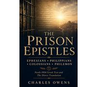 The Prison Epistles: Ephesians - Philippians - Colossians - Philemon: The Direct Translation