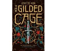 The Prison Healer - tome 2 - The Gilded Cage La princesse rebelle - Lynette Noni - Hachette Romans - broché - Roman adolescent