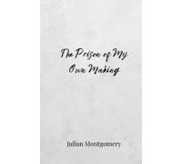 The Prison Of My Own Making
