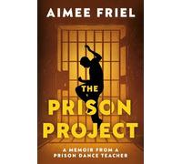 The Prison Project: A Memoir From a Prison Dance Teacher