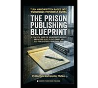 THE PRISON PUBLISHING BLUEPRINT: A Practical Guide for Incarcerated Authors and Outside Allies to Edit, Format, and Self-Publish Stories From Behind Bars
