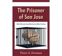 The Prisoner of San Jose How I Escaped from Rosicrucian Mind Control by Pierre S. Freeman Paperback Book Pierre S. Pierre (Auteur)