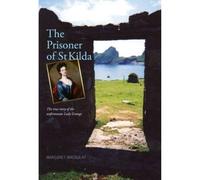 The Prisoner of St Kilda: The True Story of the Unfortunate Lady Grange