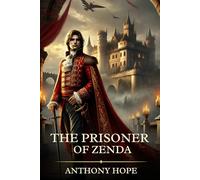 The Prisoner of Zenda: Timeless Edition Featuring Authentic Illustrations