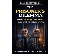 The Prisoner’s Dilemma: Why Cooperation Fails (Even When It Should Work)