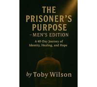 The Prisoner’s Purpose: How God Shapes a Man’s Life Even in the Darkest Places