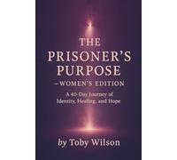THE PRISONER’S PURPOSE - Women’s Edition: A 40-Day Journey of Identity, Healing, and Hope