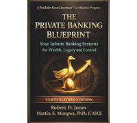The Private Banking Blueprint: Your Infinite Banking Systems for Wealth, Legacy and Control