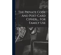 The Private Code And Post-card Cipher ... For Family Use