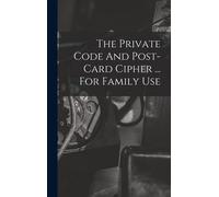 The Private Code And Post-Card Cipher ... For Family Use