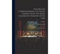 The Private Correspondence Of David Garrick With The Most Celebrated Persons Of His Time