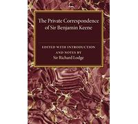 The Private Correspondence Of Sir Benjamin Keene, K.B.