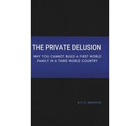 The Private Delusion: Why You Cannot Build a First World Family in a Third World Country