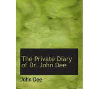 The Private Diary of Dr. John Dee: And the Catalog of His Library of Manuscripts