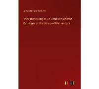 The Private Diary Of Dr. John Dee, And The Catalogue Of His Library Of Manuscripts