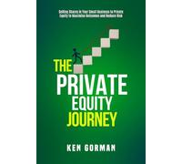 The Private Equity Journey: Selling Shares in Your Small Business to Private Equity to Maximise Outcomes and Reduce Risk