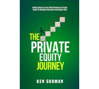 The Private Equity Journey: Selling Shares in Your Small Business to Private Equity to Maximise Outcomes and Reduce Risk