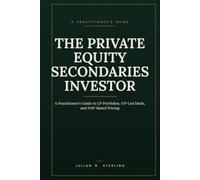 The Private Equity Secondaries Investor: A Practitioner's Guide to LP Portfolios, GP-Led Deals, and NAV-Based Pricing