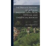 The Private History Of A Polish Insurrection, From Official And Unofficial Sources; Volume 1