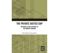 The Private Justice Gap Devising a Legal Defence to the Harm of Judging - Célia Filipa Ferreira Matias - Routledge - ebook (ePub) - Livre
