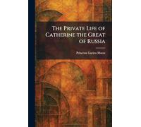 The Private Life of Catherine the Great of Russia
