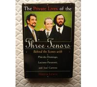 The Private Lives of the Three Tenors, Behind the Scenes with PlacidoDomingo, Luciano Pavarotti, and Jose Carreras