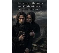 The Private Memoirs and Confessions of a Justified Sinner: A Gothic Masterpiece of Doubles, Delusion, Murder, and the Devil's Persuasion