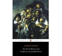 The Private Memoirs and Confessions of a Justified Sinner, Penguin Classics Series James Hogg (Auteur)