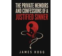 The Private Memoirs and Confessions of a Justified Sinner: Unabridged and Illustrated