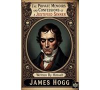 The Private Memoirs and Confessions of a Justified Sinner: Written By Himself