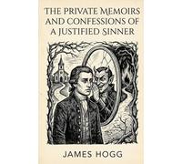 The Private Memoirs and Confessions of a Justified Sinner: Written By Himself