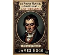 The Private Memoirs and Confessions of a Justified Sinner: Written By Himself