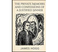 The Private Memoirs and Confessions of a Justified Sinner: Written By Himself