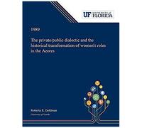 The Private/Public Dialectic And The Historical Transformation Of Women's Roles In The Azores