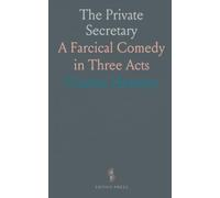 The Private Secretary: A Farcical Comedy in Three Acts