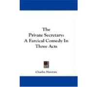The Private Secretary: A Farcical Comedy in Three Acts Hawtrey, Charles (Auteur)