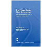The Private Sector After Communism: New Entrepreneurial Firms In Transition Economies (Routledge Studies In Development Economics)