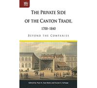The Private Side of the Canton Trade, 1700-1840: Beyond the Companies