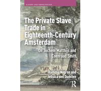 The Private Slave Trade in Eighteenth-century Amsterdam: On Jochem Matthijs and Coenraad Smitt