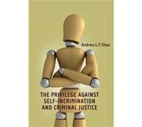 The Privilege Against SelfIncrimination and Criminal Justice by Andrew Choo Andrew L - T Choo, (Auteur)