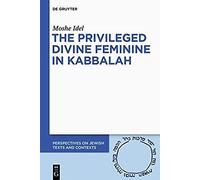 The Privileged Divine Feminine In Kabbalah